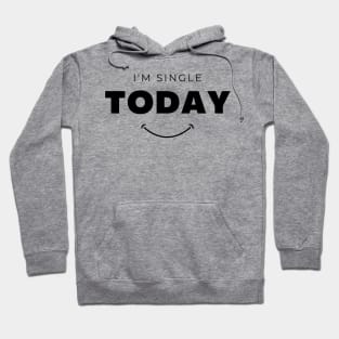 I am Single Today Hoodie